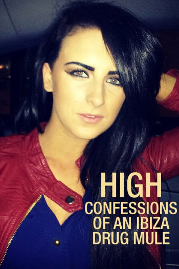 Lời thú tội của một kẻ vận chuyển ma túy Ibiza (High: Confessions of an Ibiza Drug Mule) [2021]