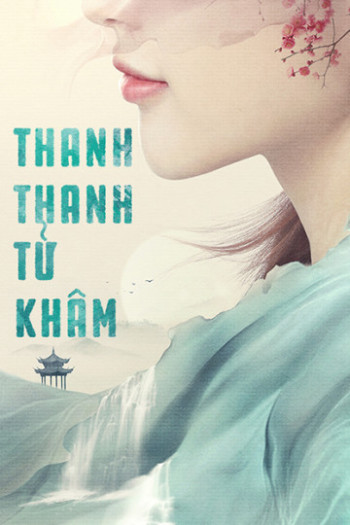 Thanh Thanh Tử Khâm (Qing Qing Zi Jin) [2020]